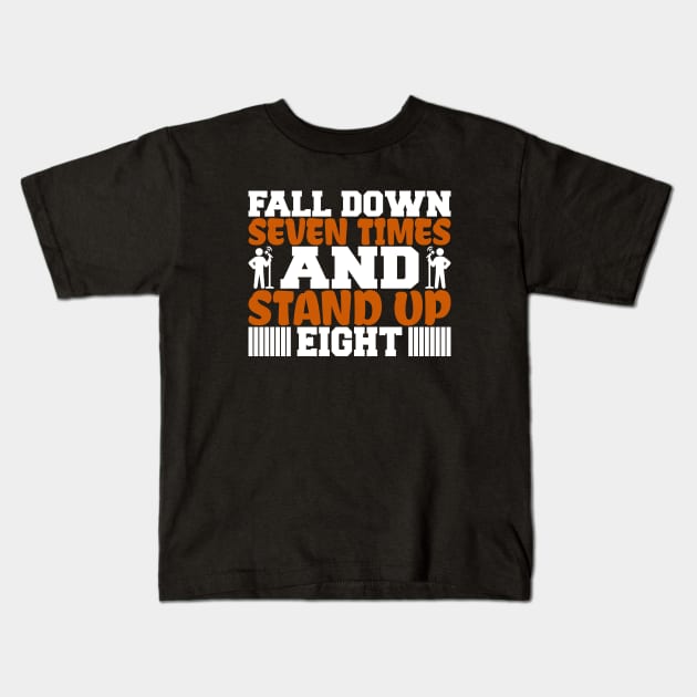 Fall Down Seven Times And Stand Up Eight, Stand Up Comedy, Comedian, Stand Up Comedian, Motivational, Inspirational Kids T-Shirt by FashionDesignz